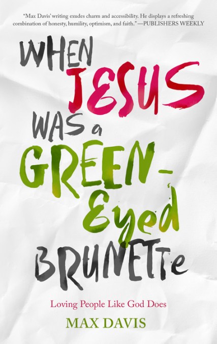 When Jesus Was a Green-Eyed Brunette by Max Davis